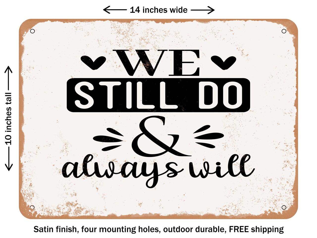 DECORATIVE METAL SIGN - We Still Do and Always Will - Vintage Rusty Look